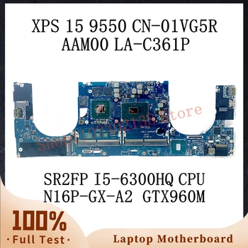 CN-01VG5R 01VG5R 1VG5R с процессором SR2FP I5-6300HQ для Dell XPS 15 9550 Материнская плата ноутбука AAM00 LA-C361P N16P-GX-A2 GTX960M 100% Тест