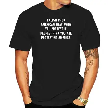 Мужской расизм Настолько американский, что когда вы протестуете против него, модная футболка размера M-3Xl